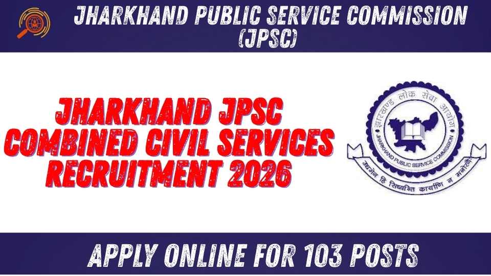 Jharkhand JPSC Combined Civil Services Recruitment 2026: Apply Online for 103 Posts and Pre Result Declared